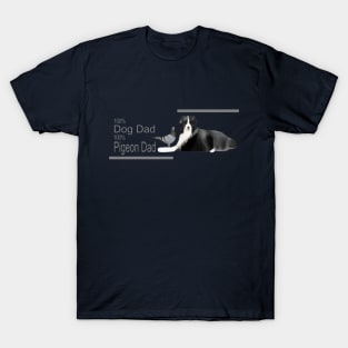 100 percent Dog Dad, 100 percent Pigeon Dad T-Shirt